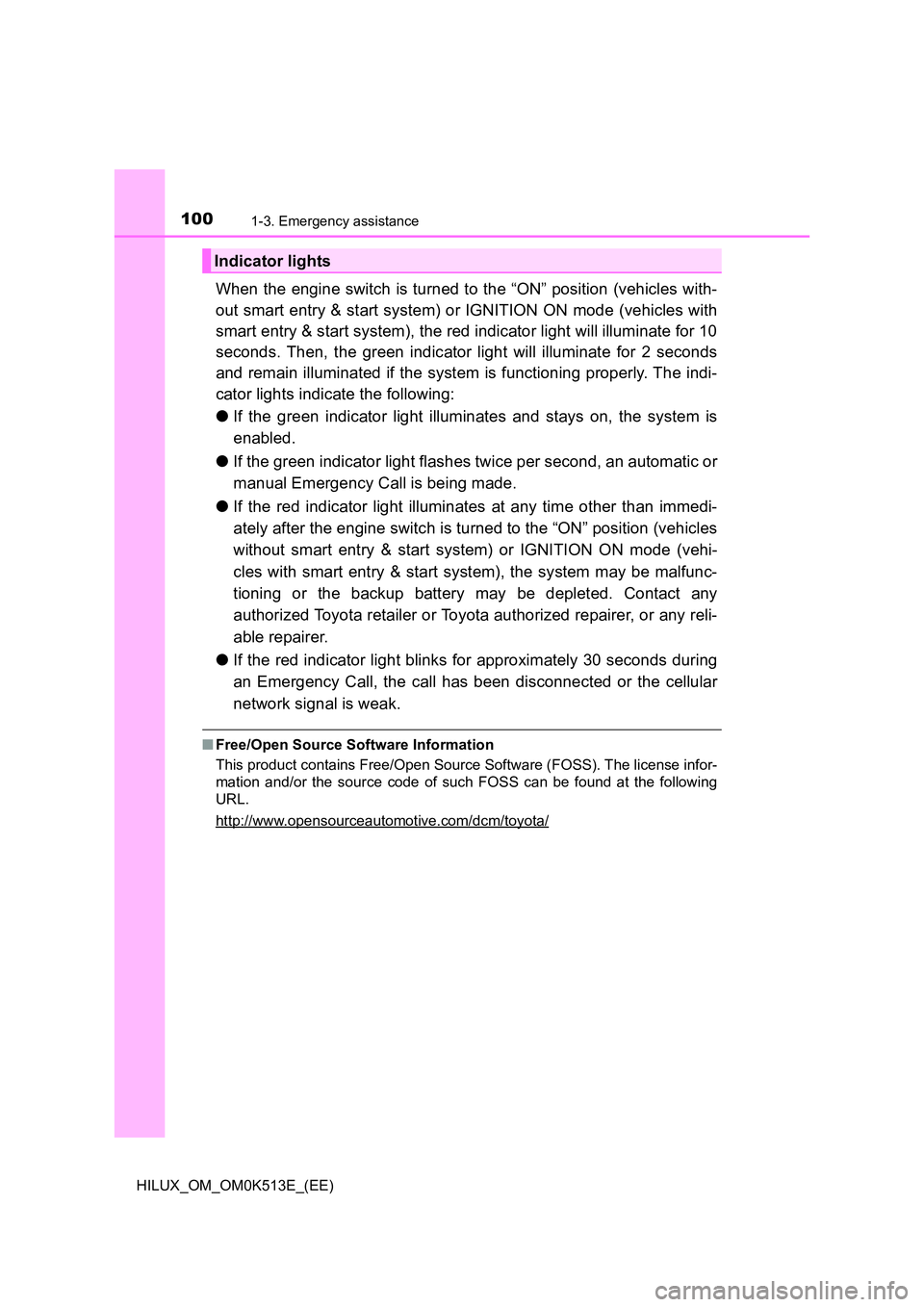 TOYOTA HILUX 2021  Owners Manual (in English) 1001-3. Emergency assistance
HILUX_OM_OM0K513E_(EE)
When the engine switch is turned to the “ON” position (vehicles with- 
out smart entry & start system) or IGNITION ON mode (vehicles with 
smart