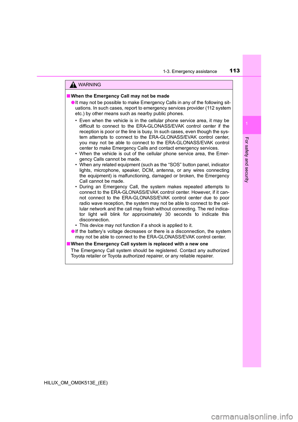TOYOTA HILUX 2021  Owners Manual (in English) 1131-3. Emergency assistance
1
HILUX_OM_OM0K513E_(EE)
For safety and security
WARNING
�QWhen the Emergency Call may not be made 
�O It may not be possible to make Emergency Calls in any of the followi