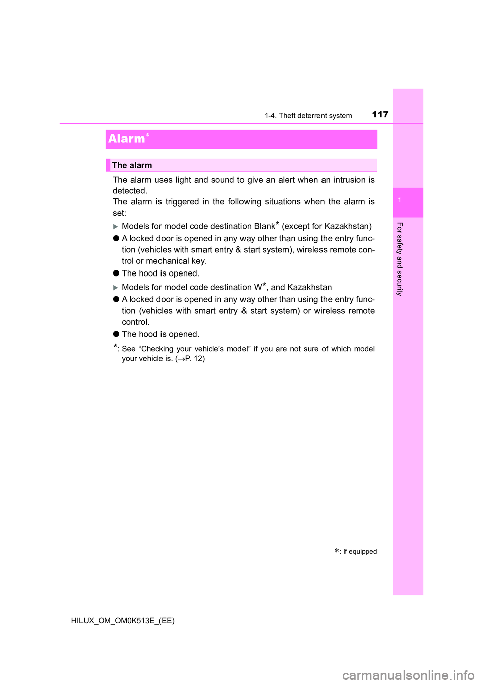 TOYOTA HILUX 2021 Owners Manual (in English) 117
1
1-4. Theft deterrent system
HILUX_OM_OM0K513E_(EE)
For safety and security
Alar m
The alarm uses light and sound to give an alert when an intrusion is
detected.
The alarm is triggered in th TOYOTA HILUX 2021 Owners Manual (in English) 117
1
1-4. Theft deterrent system
HILUX_OM_OM0K513E_(EE)
For safety and security
Alar m
The alarm uses light and sound to give an alert when an intrusion is
detected.
The alarm is triggered in th
