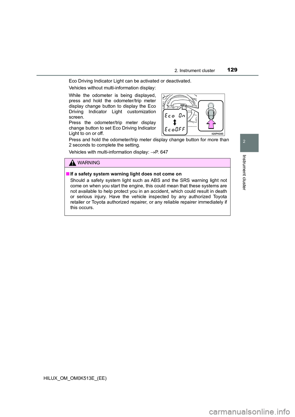 TOYOTA HILUX 2021  Owners Manual (in English) 1292. Instrument cluster
2
Instrument cluster
HILUX_OM_OM0K513E_(EE) 
Eco Driving Indicator Light can be activated or deactivated. 
Vehicles without multi-information display: 
Press and hold the odom