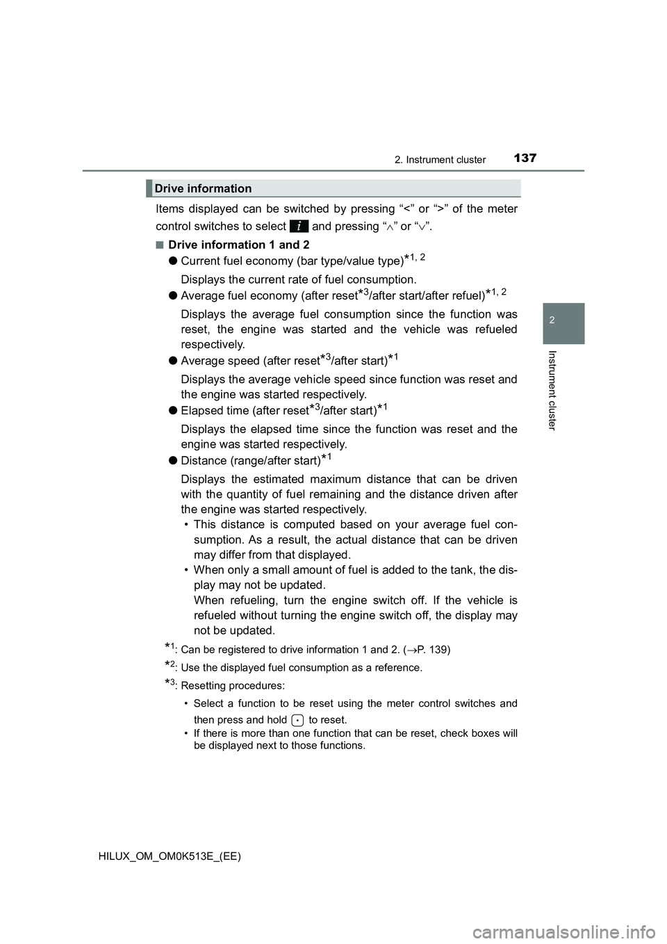 TOYOTA HILUX 2021  Owners Manual (in English) 1372. Instrument cluster
2
Instrument cluster
HILUX_OM_OM0K513E_(EE)
Items displayed can be switched by pressing “<” or “>” of the meter 
control switches to select   and pressing “ ” o