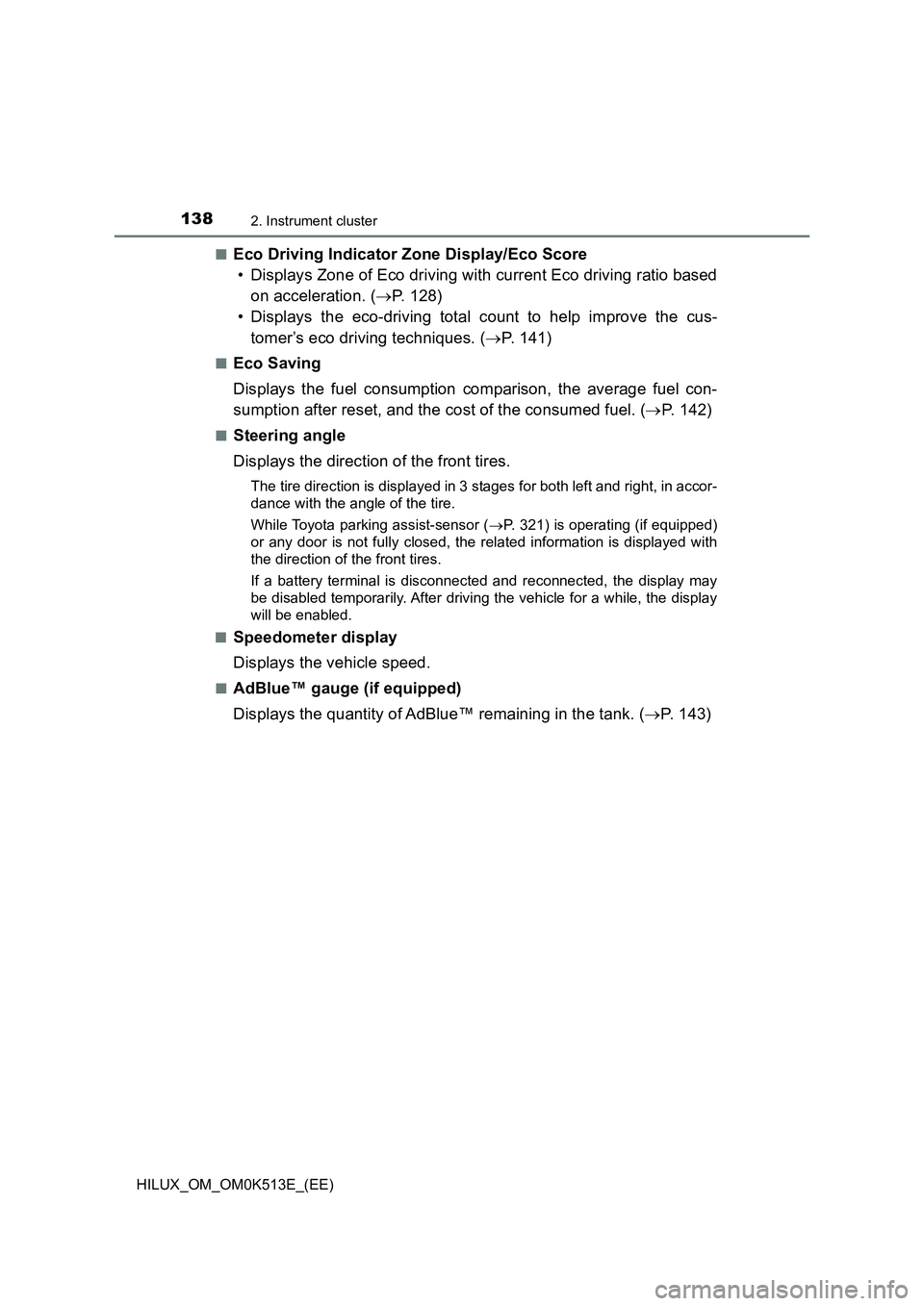 TOYOTA HILUX 2021  Owners Manual (in English) 1382. Instrument cluster
HILUX_OM_OM0K513E_(EE) 
�QEco Driving Indicator Zone Display/Eco Score 
• Displays Zone of Eco driving with current Eco driving ratio based 
on acceleration. ( P. 128) 
�