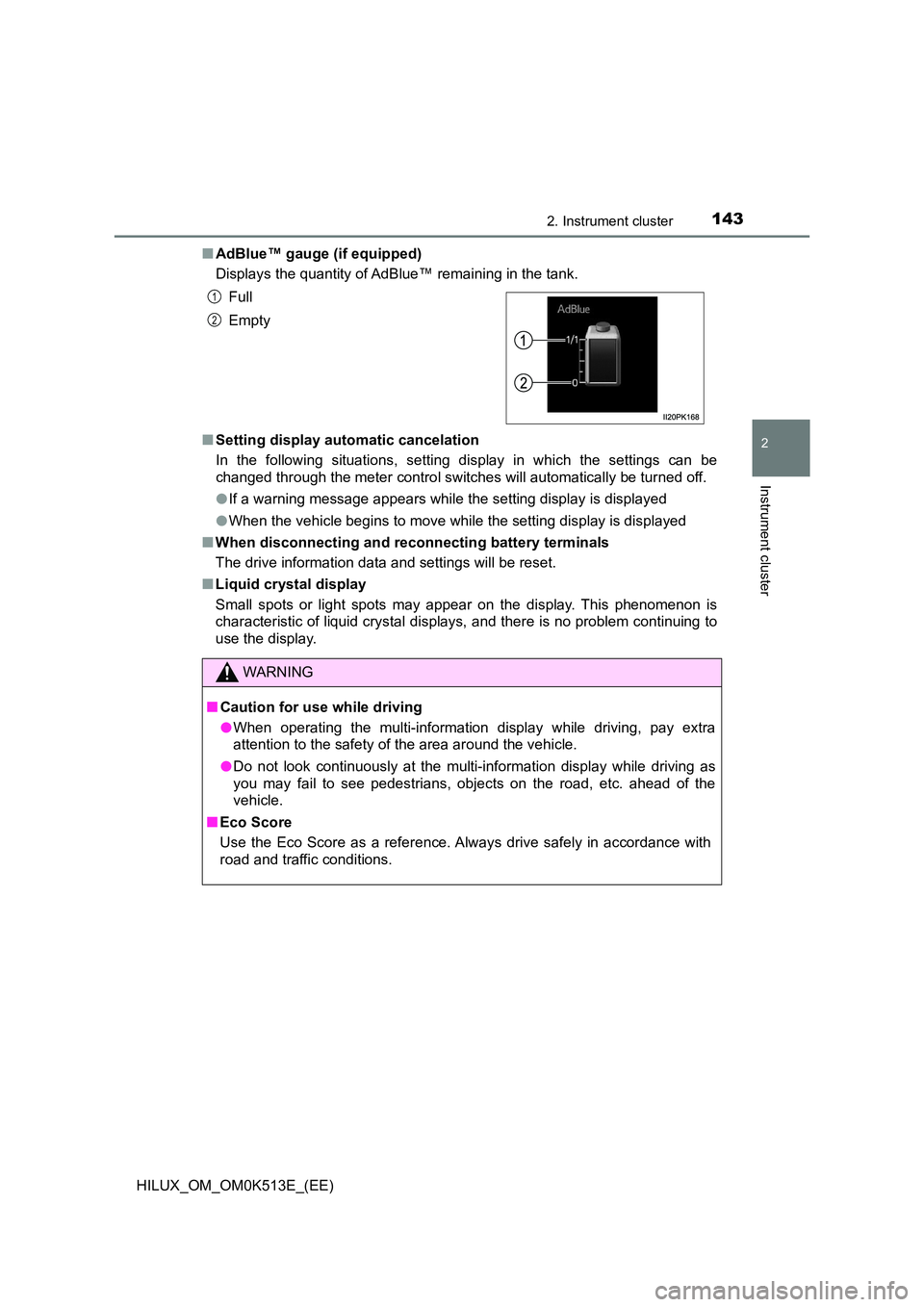 TOYOTA HILUX 2021  Owners Manual (in English) 1432. Instrument cluster
2
Instrument cluster
HILUX_OM_OM0K513E_(EE) 
�Q AdBlue™ gauge (if equipped) 
Displays the quantity of AdBlue™ remaining in the tank. 
�Q Setting display automatic cancelat