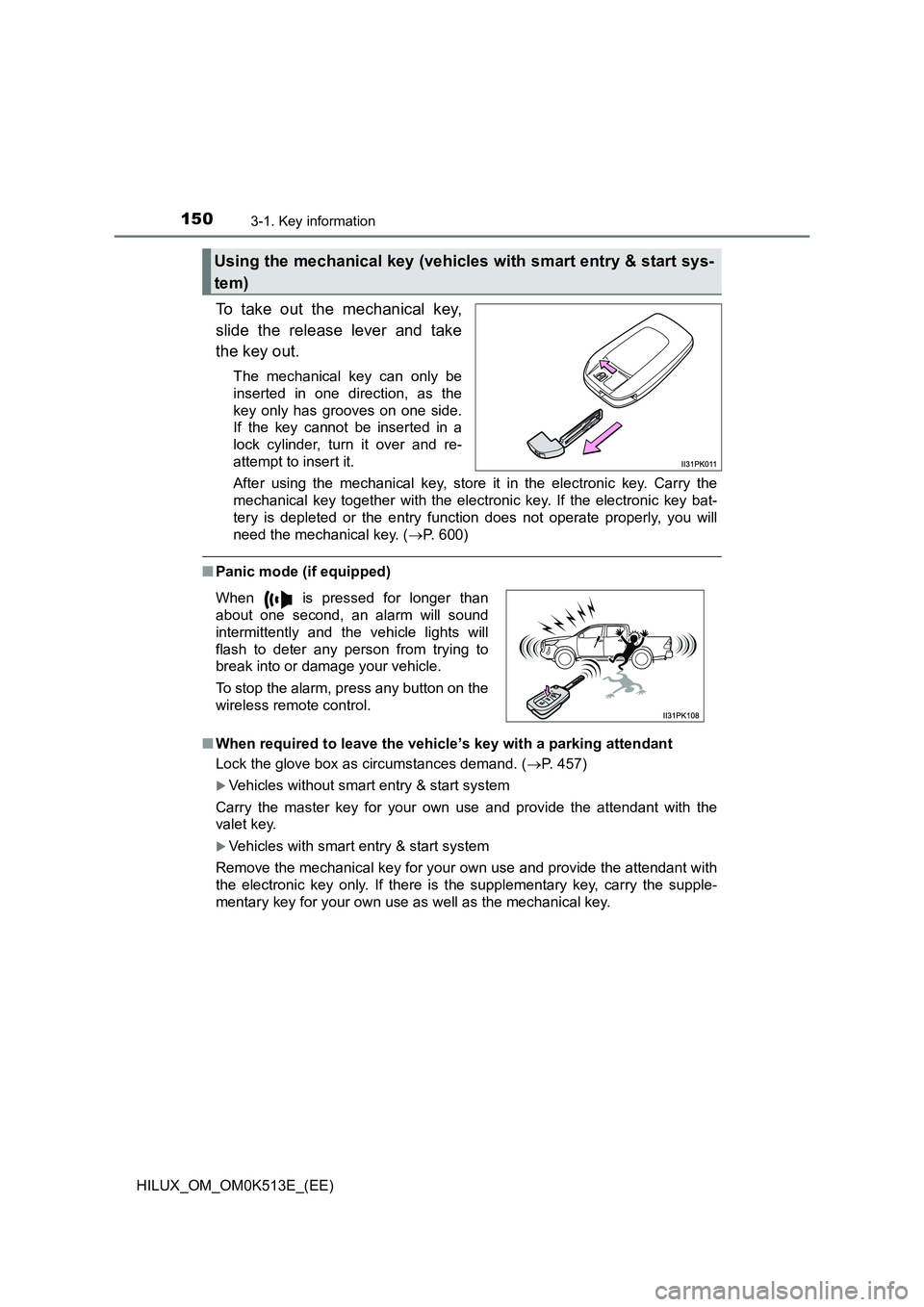 TOYOTA HILUX 2021  Owners Manual (in English) 1503-1. Key information
HILUX_OM_OM0K513E_(EE)
To take out the mechanical key, 
slide the release lever and take 
the key out.
The mechanical key can only be 
inserted in one direction, as the
key onl