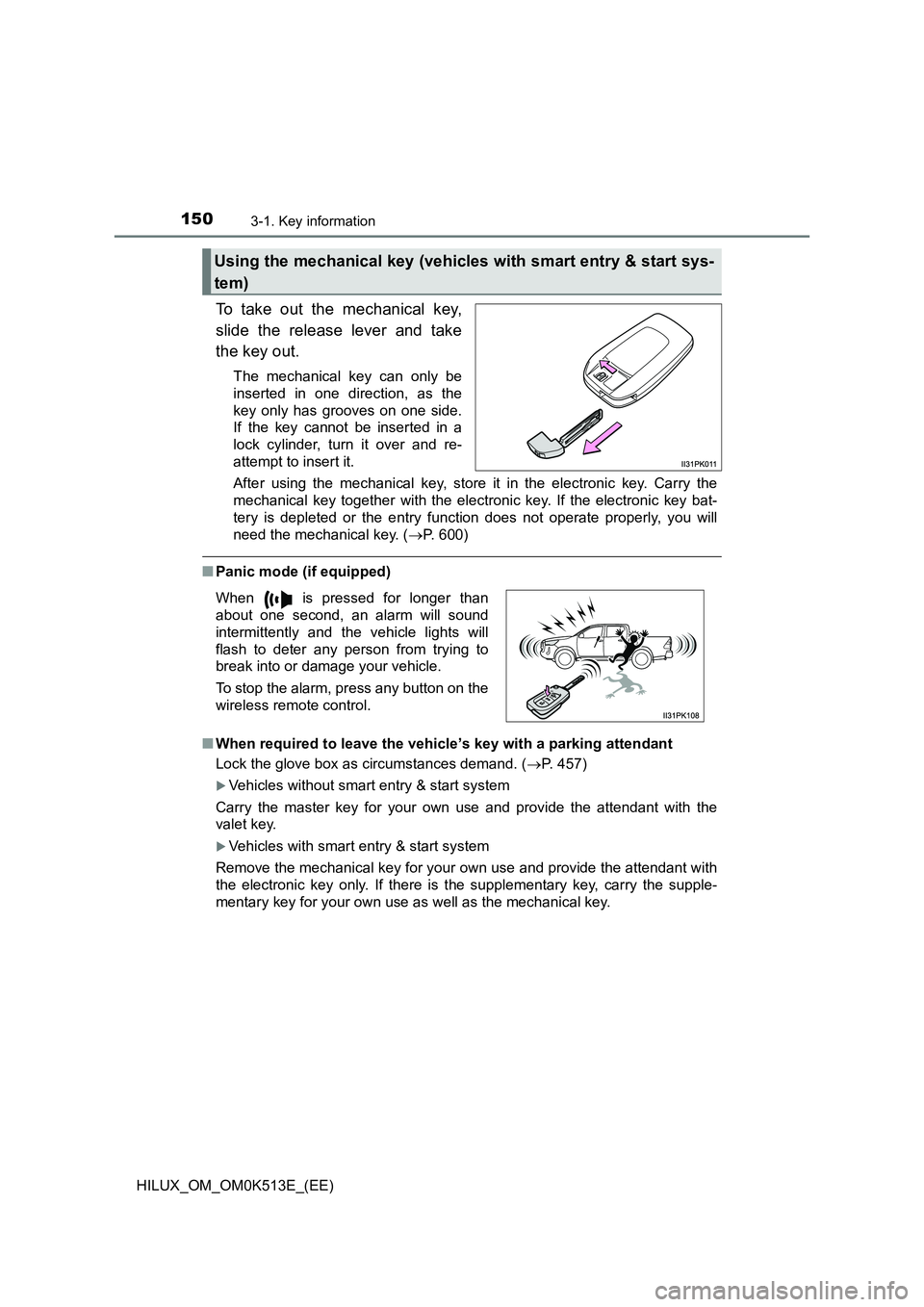 TOYOTA HILUX 2021   (in English) User Guide 1503-1. Key information
HILUX_OM_OM0K513E_(EE)
To take out the mechanical key, 
slide the release lever and take 
the key out.
The mechanical key can only be 
inserted in one direction, as the
key onl