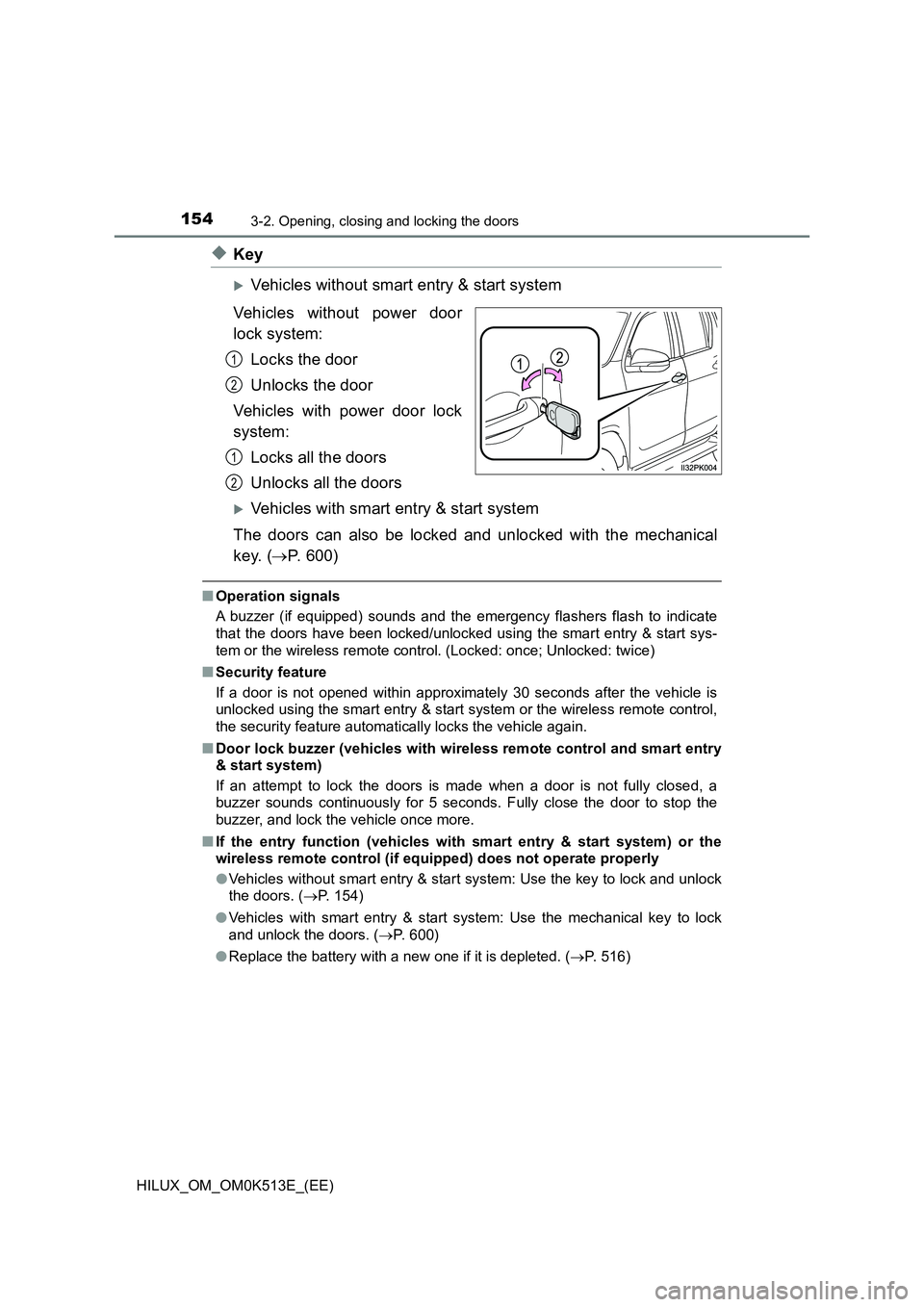 TOYOTA HILUX 2021  Owners Manual (in English) 1543-2. Opening, closing and locking the doors
HILUX_OM_OM0K513E_(EE)
�XKey
Vehicles without smart entry & start system 
Vehicles without power door 
lock system: 
Locks the door 
Unlocks the door 