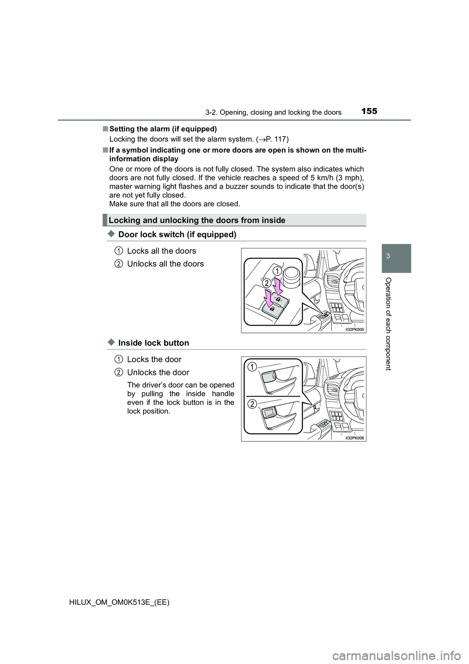 TOYOTA HILUX 2021  Owners Manual (in English) 1553-2. Opening, closing and locking the doors
3
Operation of each component
HILUX_OM_OM0K513E_(EE) 
�Q Setting the alarm (if equipped) 
Locking the doors will set the alarm system. ( P. 117) 
�Q I