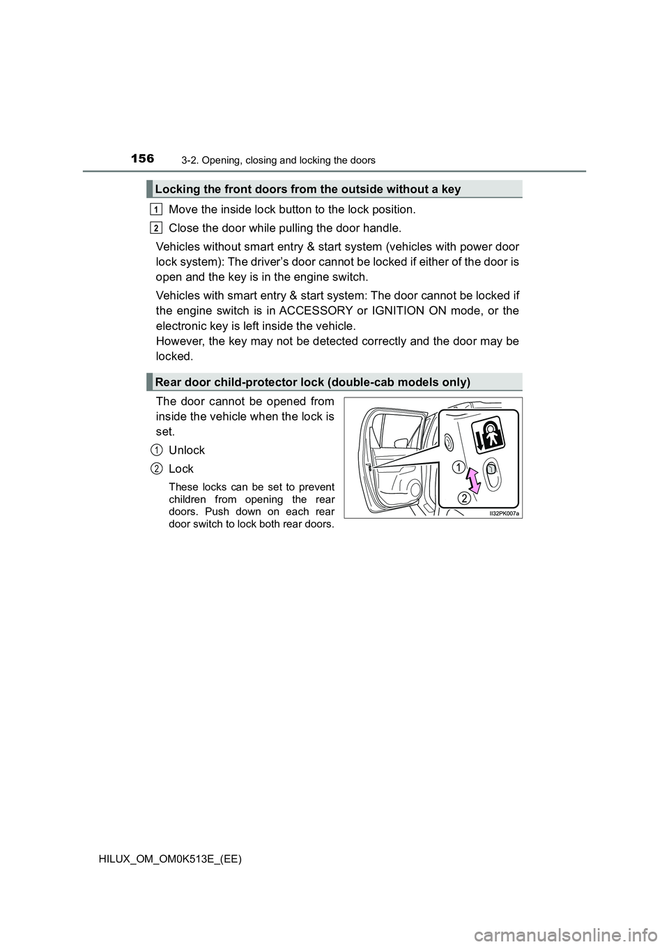 TOYOTA HILUX 2021  Owners Manual (in English) 1563-2. Opening, closing and locking the doors
HILUX_OM_OM0K513E_(EE)
Move the inside lock button to the lock position. 
Close the door while pulling the door handle. 
Vehicles without smart entry & s