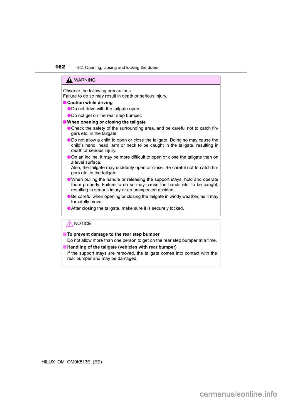 TOYOTA HILUX 2021  Owners Manual (in English) 1623-2. Opening, closing and locking the doors
HILUX_OM_OM0K513E_(EE)
WARNING
Observe the following precautions.  
Failure to do so may result in death or serious injury. 
�Q Caution while driving 
�O
