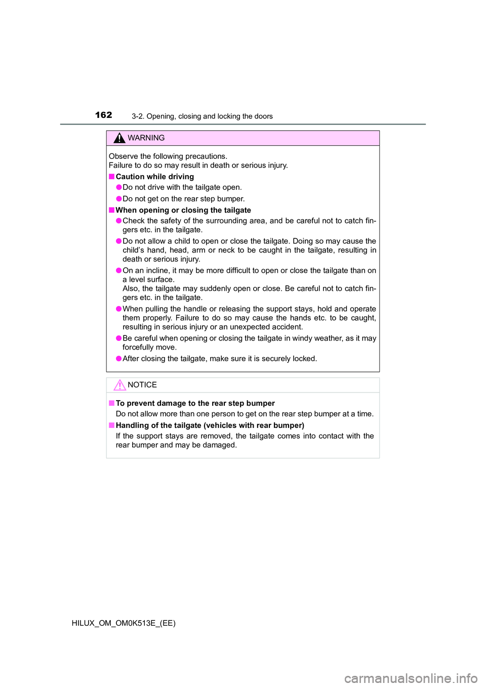 TOYOTA HILUX 2021  Owners Manual (in English) 1623-2. Opening, closing and locking the doors
HILUX_OM_OM0K513E_(EE)
WARNING
Observe the following precautions.  
Failure to do so may result in death or serious injury. 
�Q Caution while driving 
�O