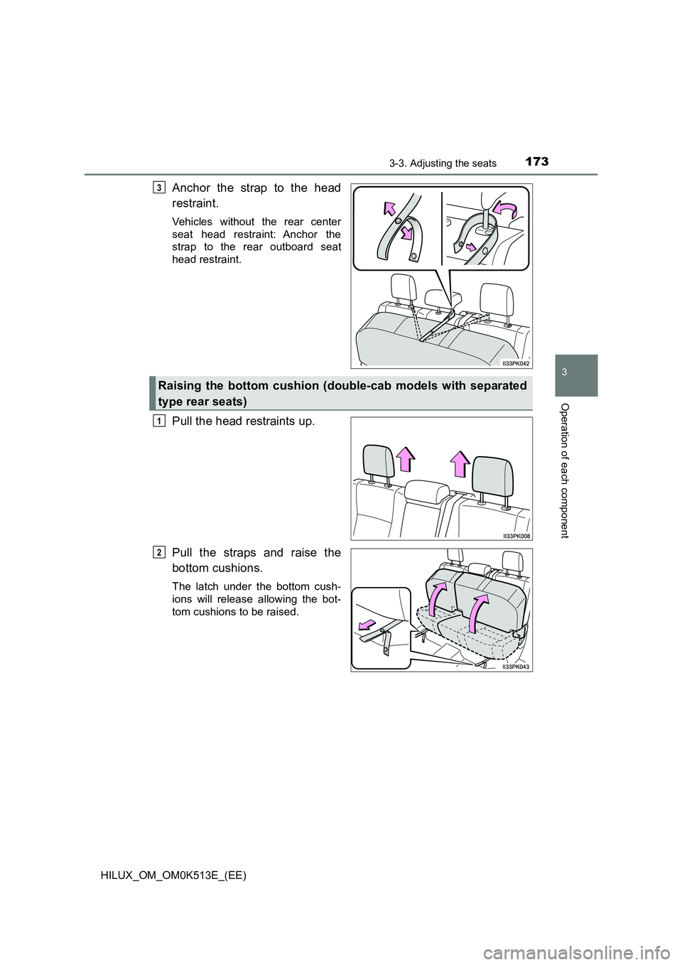 TOYOTA HILUX 2021  Owners Manual (in English) 1733-3. Adjusting the seats
3
Operation of each component
HILUX_OM_OM0K513E_(EE)
Anchor the strap to the head 
restraint.
Vehicles without the rear center 
seat head restraint: Anchor the 
strap to th