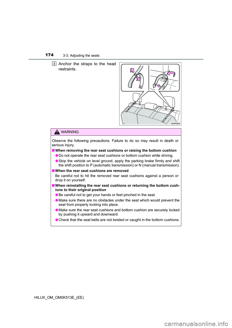 TOYOTA HILUX 2021  Owners Manual (in English) 1743-3. Adjusting the seats
HILUX_OM_OM0K513E_(EE)
Anchor the straps to the head 
restraints. 
3
WARNING
Observe the following precautions. Failure to do so may result in death or 
serious injury. 
�Q