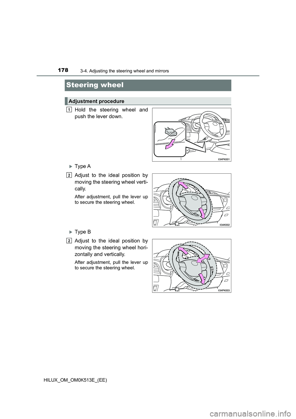 TOYOTA HILUX 2021  Owners Manual (in English) 1783-4. Adjusting the steering wheel and mirrors
HILUX_OM_OM0K513E_(EE)
Steering wheel
Hold the steering wheel and 
push the lever down.
Ty pe  A 
Adjust to the ideal position by 
moving the steeri