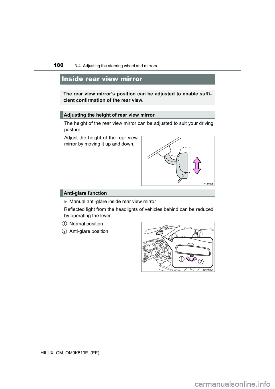 TOYOTA HILUX 2021  Owners Manual (in English) 1803-4. Adjusting the steering wheel and mirrors
HILUX_OM_OM0K513E_(EE)
Inside rear view mirror
The height of the rear view mirror can be adjusted to suit your driving 
posture. 
Adjust the height of 