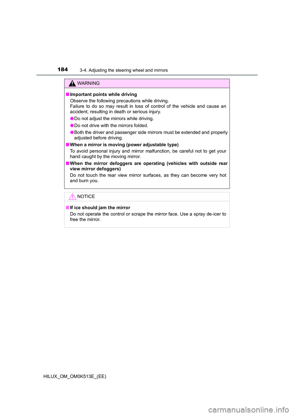 TOYOTA HILUX 2021  Owners Manual (in English) 1843-4. Adjusting the steering wheel and mirrors
HILUX_OM_OM0K513E_(EE)
WARNING
�QImportant points while driving 
Observe the following precautions while driving. 
Failure to do so may result in loss 