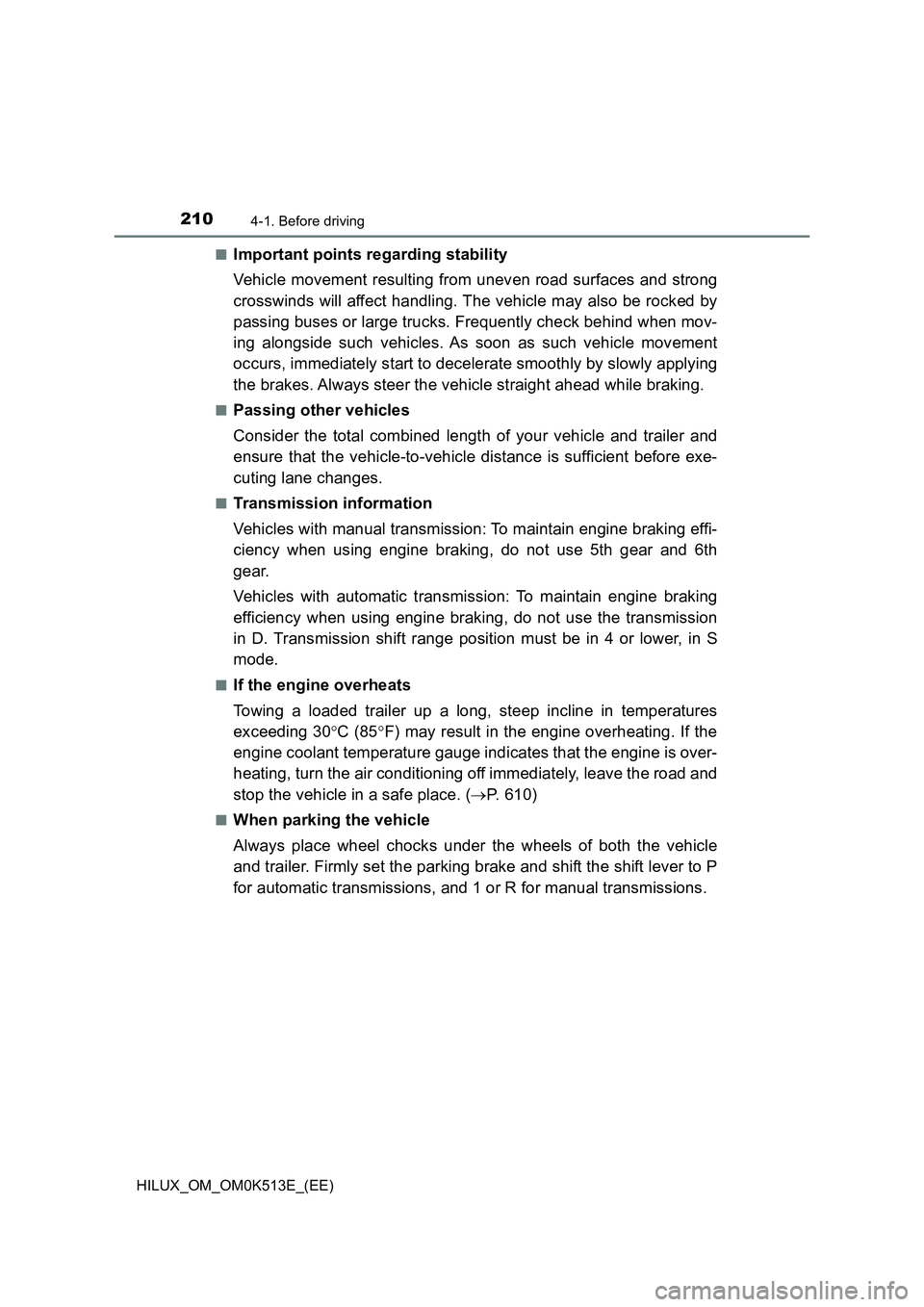 TOYOTA HILUX 2021   (in English) Owners Guide 2104-1. Before driving
HILUX_OM_OM0K513E_(EE) 
�QImportant points regarding stability 
Vehicle movement resulting from uneven road surfaces and strong 
crosswinds will affect handling. The vehicle may