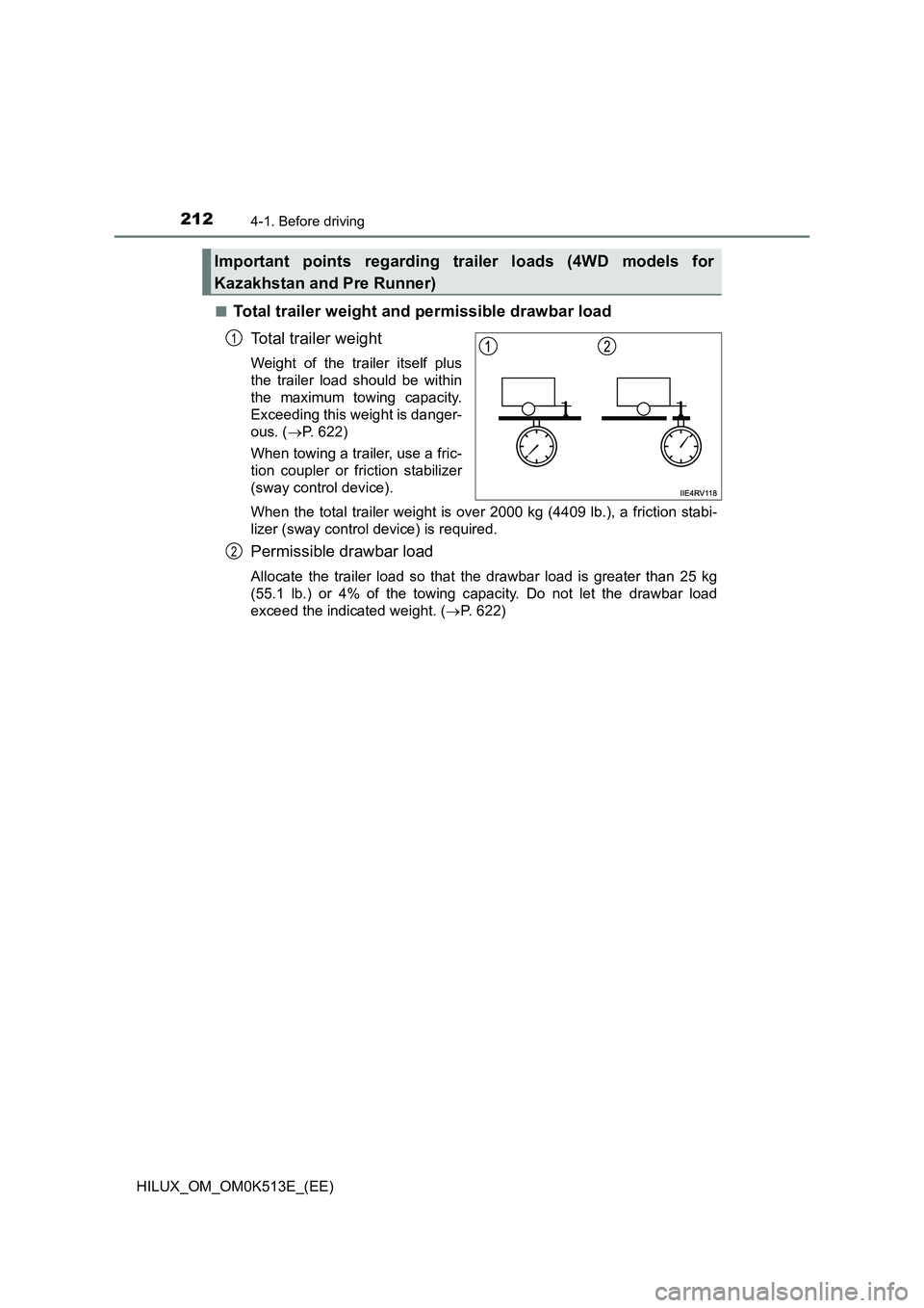 TOYOTA HILUX 2021  Owners Manual (in English) 2124-1. Before driving
HILUX_OM_OM0K513E_(EE) 
�QTotal trailer weight and permissible drawbar load 
Total trailer weight
Weight of the trailer itself plus 
the trailer load should be within
the maximu