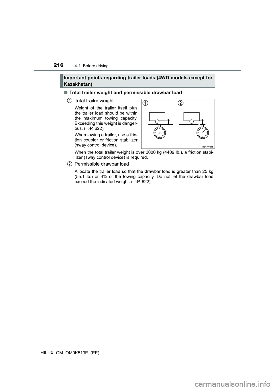 TOYOTA HILUX 2021  Owners Manual (in English) 2164-1. Before driving
HILUX_OM_OM0K513E_(EE) 
�QTotal trailer weight and permissible drawbar load 
Total trailer weight
Weight of the trailer itself plus 
the trailer load should be within
the maximu