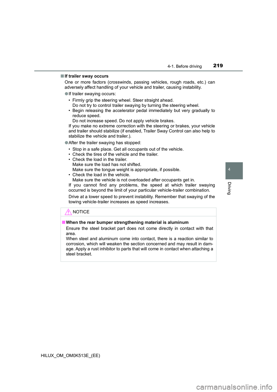 TOYOTA HILUX 2021  Owners Manual (in English) 2194-1. Before driving
4
Driving
HILUX_OM_OM0K513E_(EE) 
�Q If trailer sway occurs 
One or more factors (crosswinds, passing vehicles, rough roads, etc.) can 
adversely affect handling of your vehicle