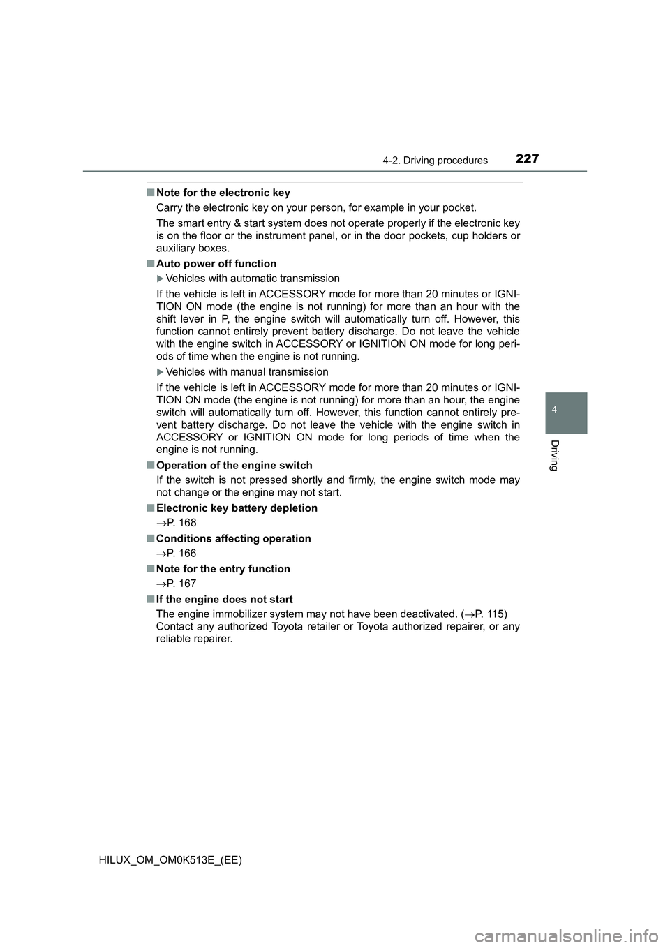 TOYOTA HILUX 2021  Owners Manual (in English) 2274-2. Driving procedures
4
Driving
HILUX_OM_OM0K513E_(EE)
�QNote for the electronic key 
Carry the electronic key on your person, for example in your pocket. 
The smart entry & start system does not
