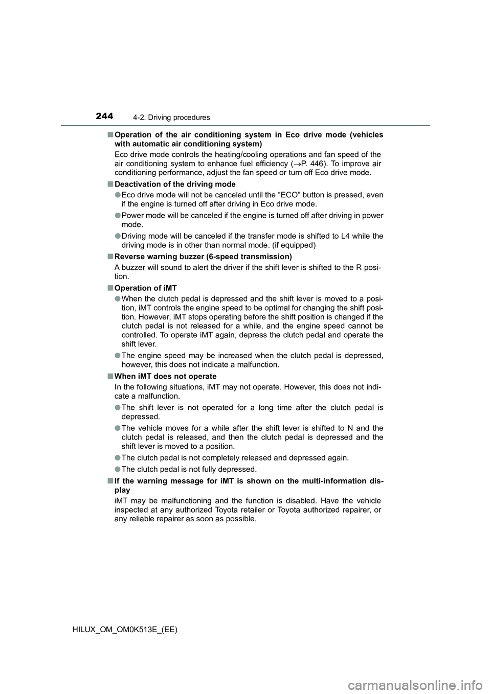TOYOTA HILUX 2021  Owners Manual (in English) 2444-2. Driving procedures
HILUX_OM_OM0K513E_(EE) 
�Q Operation of the air conditioning system in Eco drive mode (vehicles 
with automatic air conditioning system) 
Eco drive mode controls the heating