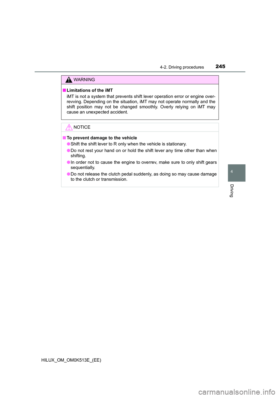 TOYOTA HILUX 2021  Owners Manual (in English) 2454-2. Driving procedures
4
Driving
HILUX_OM_OM0K513E_(EE)
WARNING
�QLimitations of the iMT 
iMT is not a system that prevents shift lever operation error or engine over- 
revving. Depending on the s