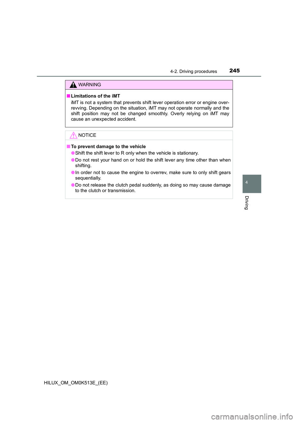 TOYOTA HILUX 2021  Owners Manual (in English) 2454-2. Driving procedures
4
Driving
HILUX_OM_OM0K513E_(EE)
WARNING
�QLimitations of the iMT 
iMT is not a system that prevents shift lever operation error or engine over- 
revving. Depending on the s