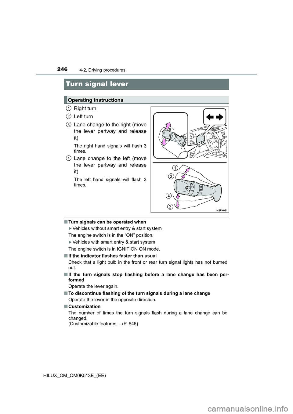 TOYOTA HILUX 2021   (in English) Owners Guide 2464-2. Driving procedures
HILUX_OM_OM0K513E_(EE)
Turn signal lever
Right turn 
Left turn 
Lane change to the right (move 
the lever partway and release 
it)
The right hand signals will flash 3 
times