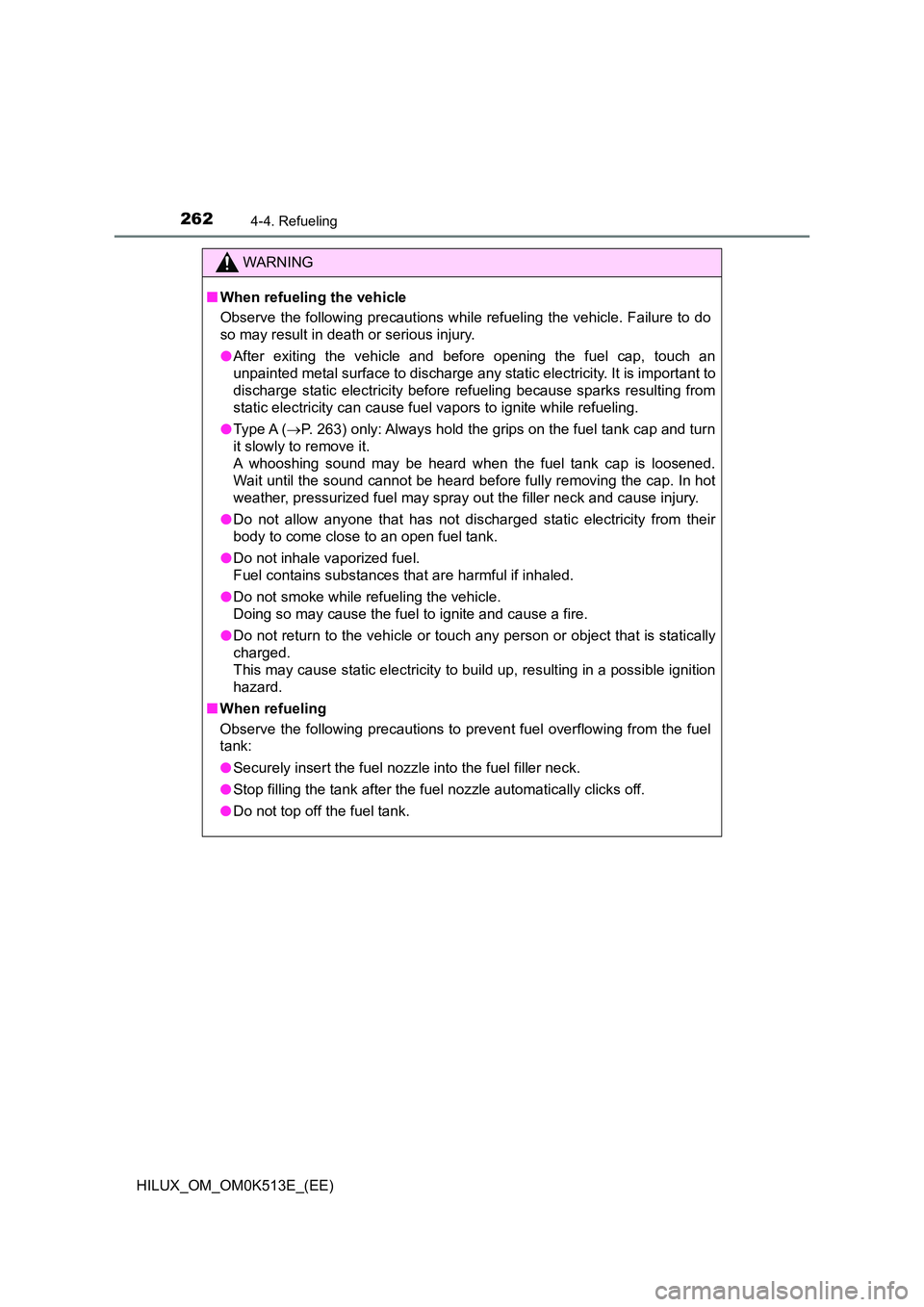 TOYOTA HILUX 2021  Owners Manual (in English) 2624-4. Refueling
HILUX_OM_OM0K513E_(EE)
WARNING
�QWhen refueling the vehicle 
Observe the following precautions while refueling the vehicle. Failure to do 
so may result in death or serious injury. 

