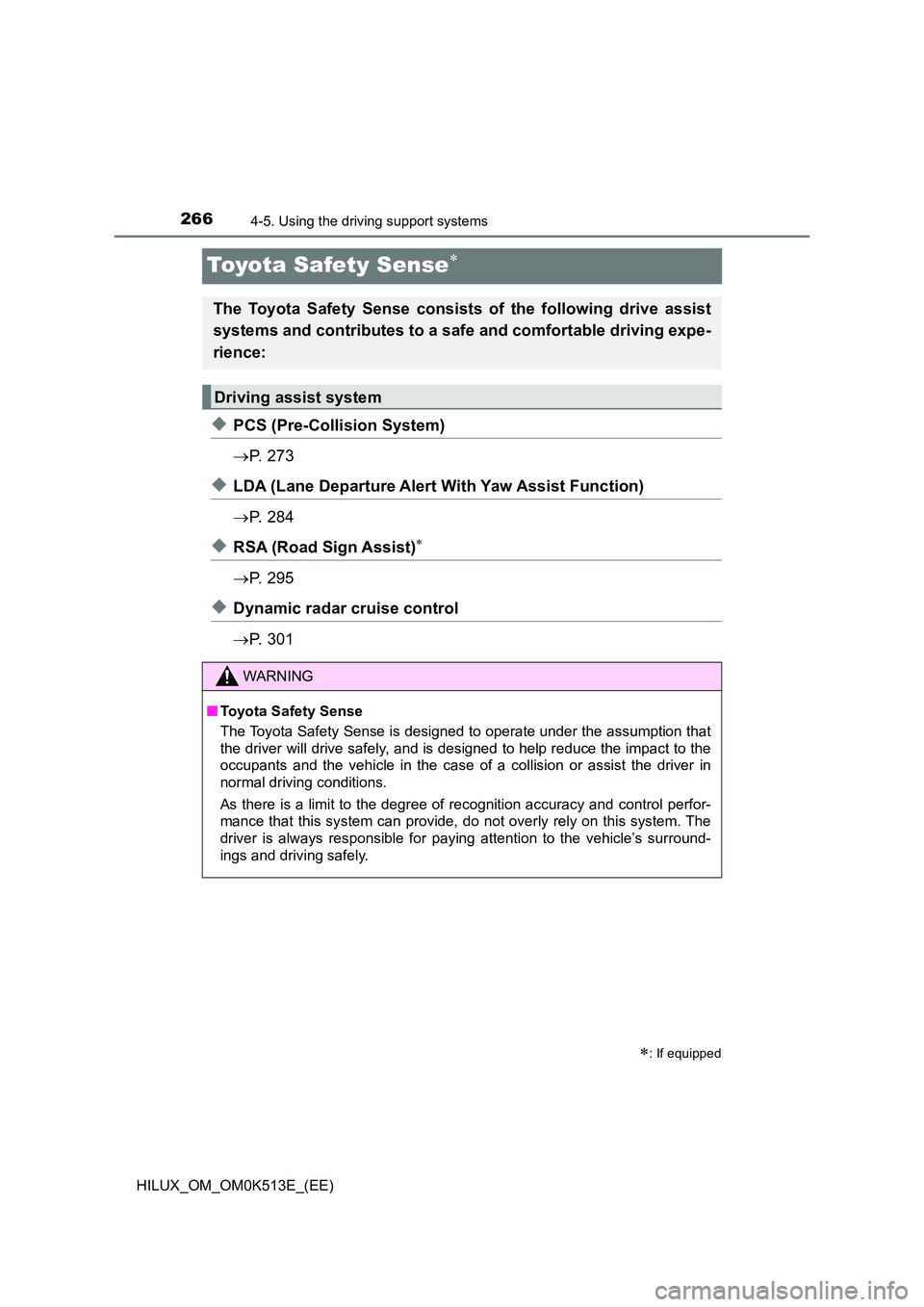 TOYOTA HILUX 2021  Owners Manual (in English) 2664-5. Using the driving support systems
HILUX_OM_OM0K513E_(EE)
Toyota Safety Sense
�XPCS (Pre-Collision System) 
 P.  2 7 3
�XLDA (Lane Departure Alert With Yaw Assist Function) 
 P.  2 8 4