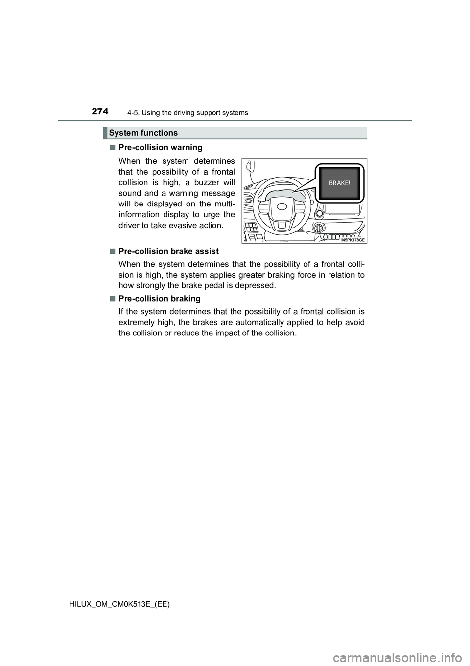 TOYOTA HILUX 2021  Owners Manual (in English) 2744-5. Using the driving support systems
HILUX_OM_OM0K513E_(EE) 
�QPre-collision warning 
When the system determines 
that the possibility of a frontal 
collision is high, a buzzer will 
sound and a 