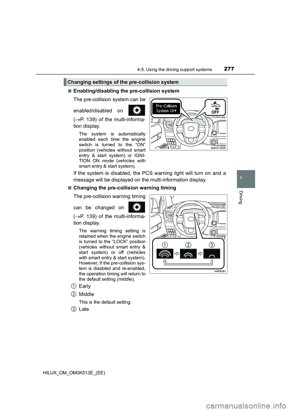 TOYOTA HILUX 2021  Owners Manual (in English) 2774-5. Using the driving support systems
4
Driving
HILUX_OM_OM0K513E_(EE) 
�QEnabling/disabling the pre-collision system 
The pre-collision system can be 
enabled/disabled on  
( P. 139) of the mu