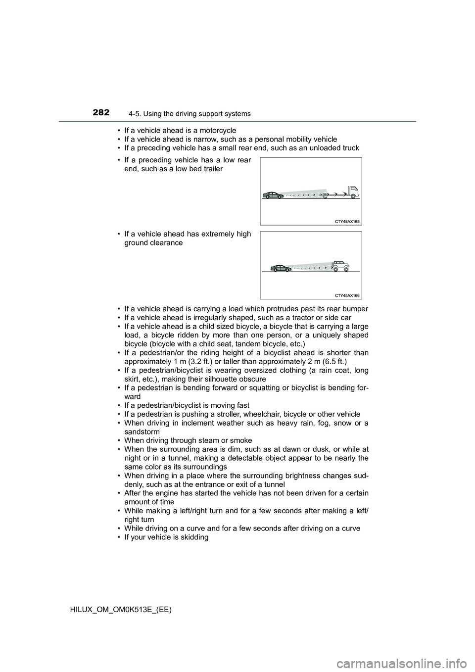 TOYOTA HILUX 2021  Owners Manual (in English) 2824-5. Using the driving support systems
HILUX_OM_OM0K513E_(EE) 
• If a vehicle ahead is a motorcycle 
• If a vehicle ahead is narrow, such as a personal mobility vehicle 
• If a preceding vehi