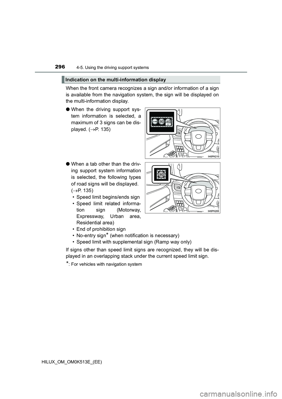 TOYOTA HILUX 2021  Owners Manual (in English) 2964-5. Using the driving support systems
HILUX_OM_OM0K513E_(EE)
When the front camera recognizes a sign and/or information of a sign 
is available from the navigation system, the sign will be display