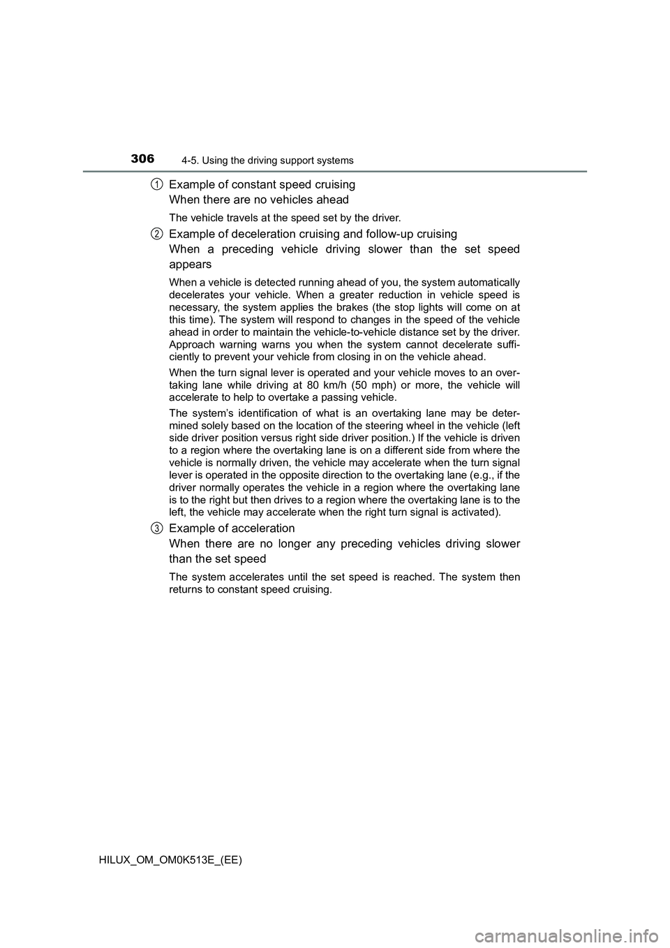 TOYOTA HILUX 2021  Owners Manual (in English) 3064-5. Using the driving support systems
HILUX_OM_OM0K513E_(EE)
Example of constant speed cruising 
When there are no vehicles ahead
The vehicle travels at the speed set by the driver.
Example of dec