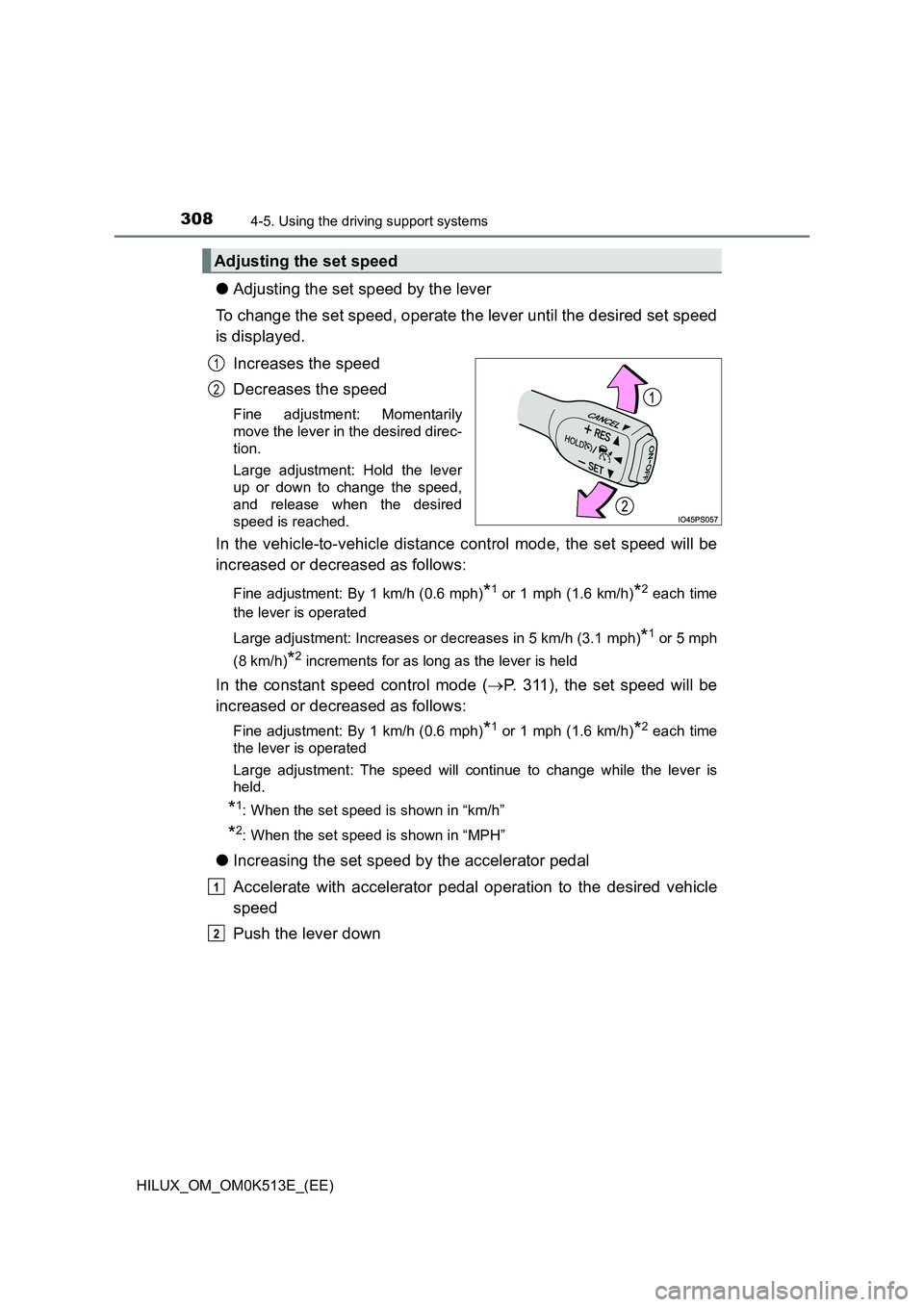 TOYOTA HILUX 2021  Owners Manual (in English) 3084-5. Using the driving support systems
HILUX_OM_OM0K513E_(EE)
�OAdjusting the set speed by the lever 
To change the set speed, operate the lever until the desired set speed 
is displayed. 
Increase