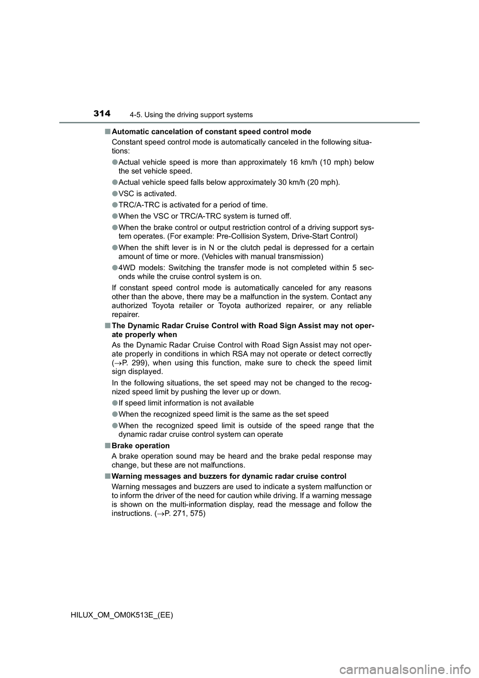 TOYOTA HILUX 2021  Owners Manual (in English) 3144-5. Using the driving support systems
HILUX_OM_OM0K513E_(EE) 
�Q Automatic cancelation of constant speed control mode 
Constant speed control mode is automatically canceled in the following situa-