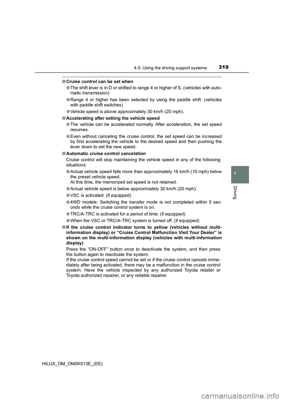 TOYOTA HILUX 2021  Owners Manual (in English) 3194-5. Using the driving support systems
4
Driving
HILUX_OM_OM0K513E_(EE)
�QCruise control can be set when 
�O The shift lever is in D or shifted to range 4 or higher of S. (vehicles with auto- 
mati