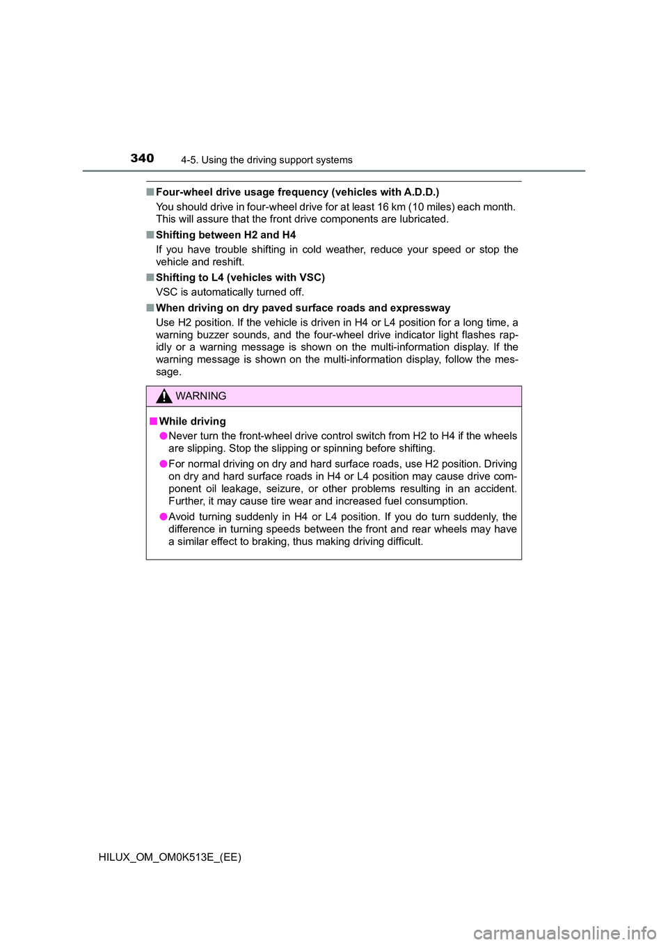 TOYOTA HILUX 2021  Owners Manual (in English) 3404-5. Using the driving support systems
HILUX_OM_OM0K513E_(EE)
�QFour-wheel drive usage frequency (vehicles with A.D.D.) 
You should drive in four-wheel drive for at least 16 km (10 miles) each mont