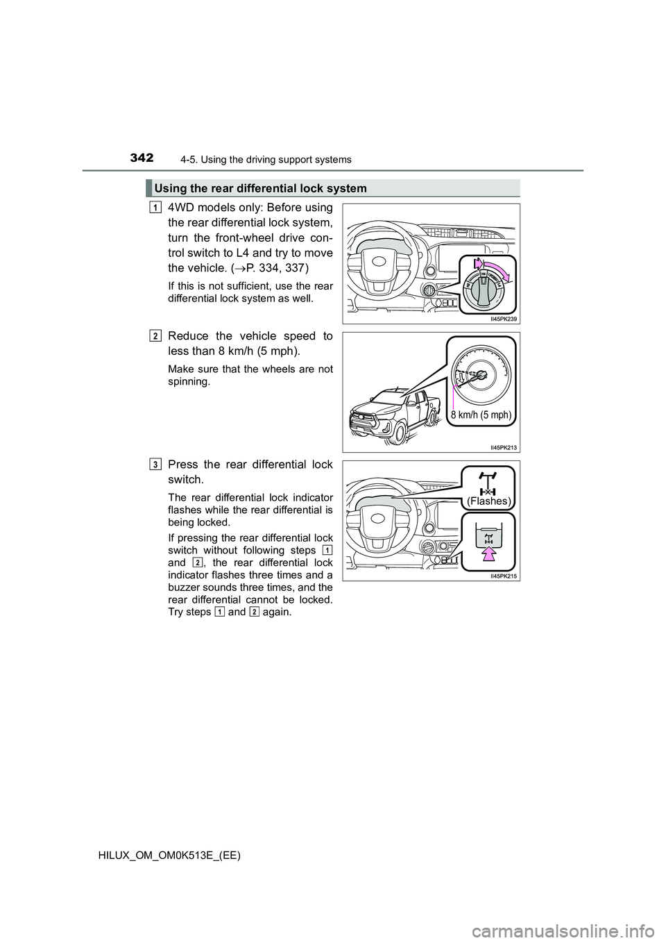 TOYOTA HILUX 2021  Owners Manual (in English) 3424-5. Using the driving support systems
HILUX_OM_OM0K513E_(EE)
4WD models only: Before using 
the rear differential lock system, 
turn the front-wheel drive con- 
trol switch to L4 and try to move 
