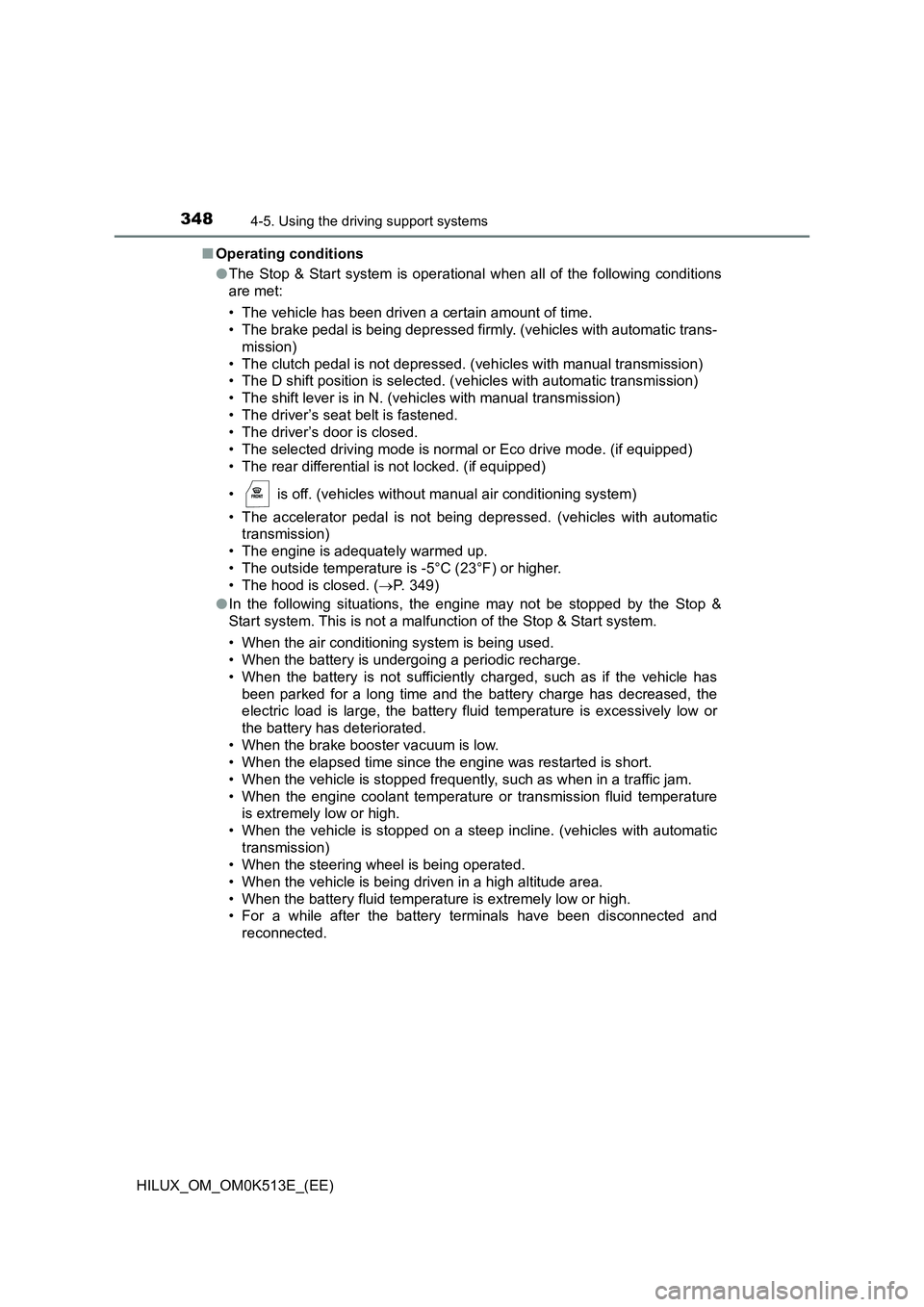 TOYOTA HILUX 2021  Owners Manual (in English) 3484-5. Using the driving support systems
HILUX_OM_OM0K513E_(EE) 
�Q Operating conditions 
�O The Stop & Start system is operational when all of the following conditions 
are met: 
• The vehicle has