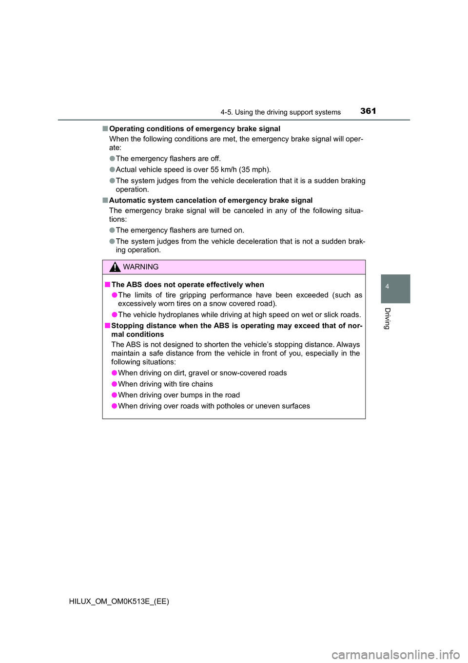 TOYOTA HILUX 2021  Owners Manual (in English) 3614-5. Using the driving support systems
4
Driving
HILUX_OM_OM0K513E_(EE) 
�Q Operating conditions of emergency brake signal 
When the following conditions are met, the emergency brake signal will op