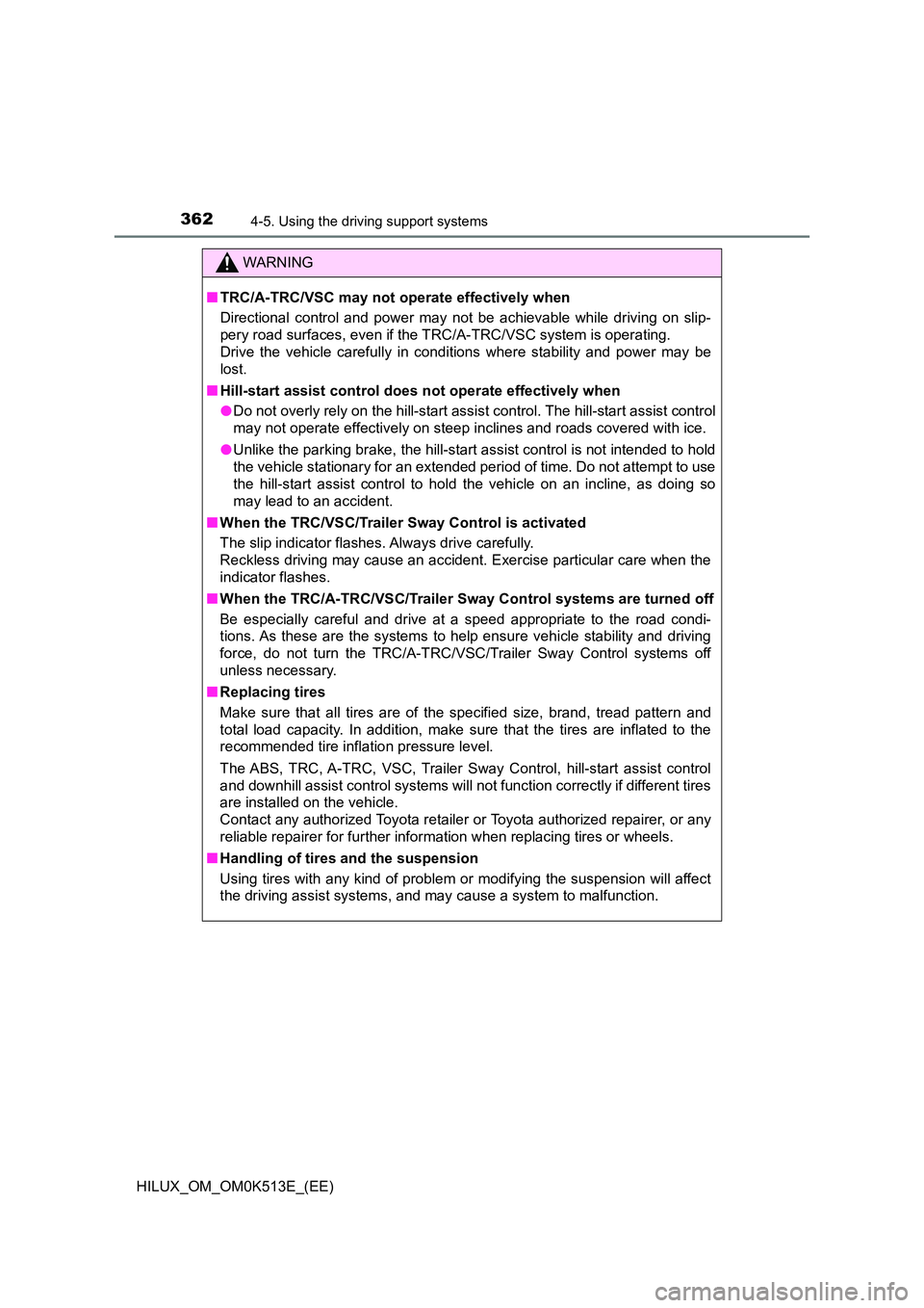 TOYOTA HILUX 2021  Owners Manual (in English) 3624-5. Using the driving support systems
HILUX_OM_OM0K513E_(EE)
WARNING
�QTRC/A-TRC/VSC may not operate effectively when 
Directional control and power may not be achievable while driving on slip- 
p
