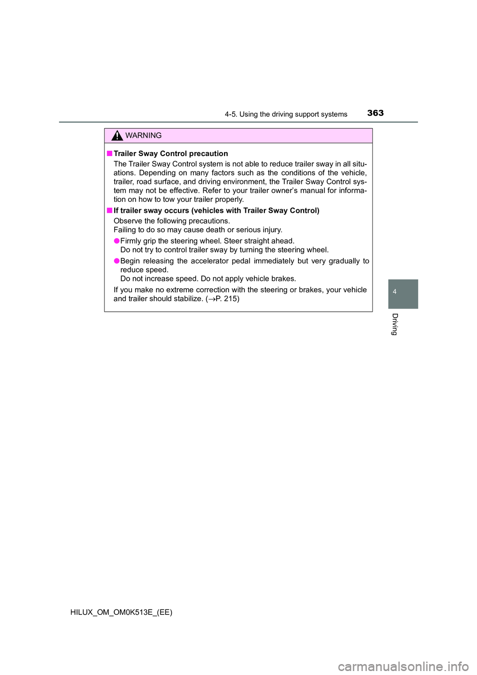 TOYOTA HILUX 2021  Owners Manual (in English) 3634-5. Using the driving support systems
4
Driving
HILUX_OM_OM0K513E_(EE)
WARNING
�QTrailer Sway Control precaution 
The Trailer Sway Control system is not able to reduce trailer sway in all situ- 
a