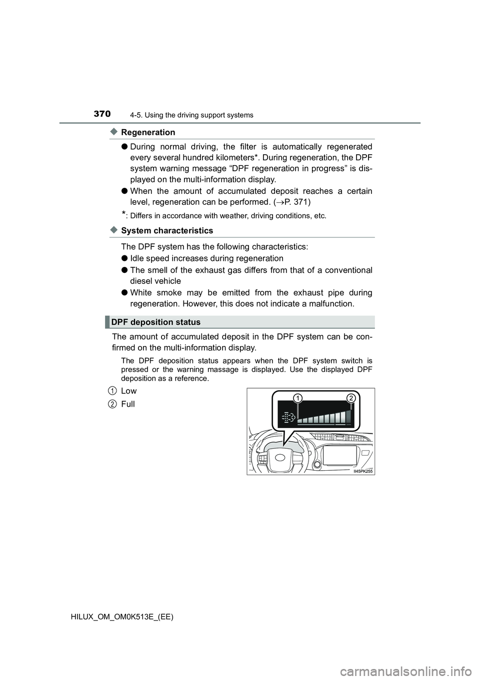 TOYOTA HILUX 2021  Owners Manual (in English) 3704-5. Using the driving support systems
HILUX_OM_OM0K513E_(EE)
�XRegeneration 
�O During normal driving, the filter is automatically regenerated 
every several hundred kilometers*. During regenerati