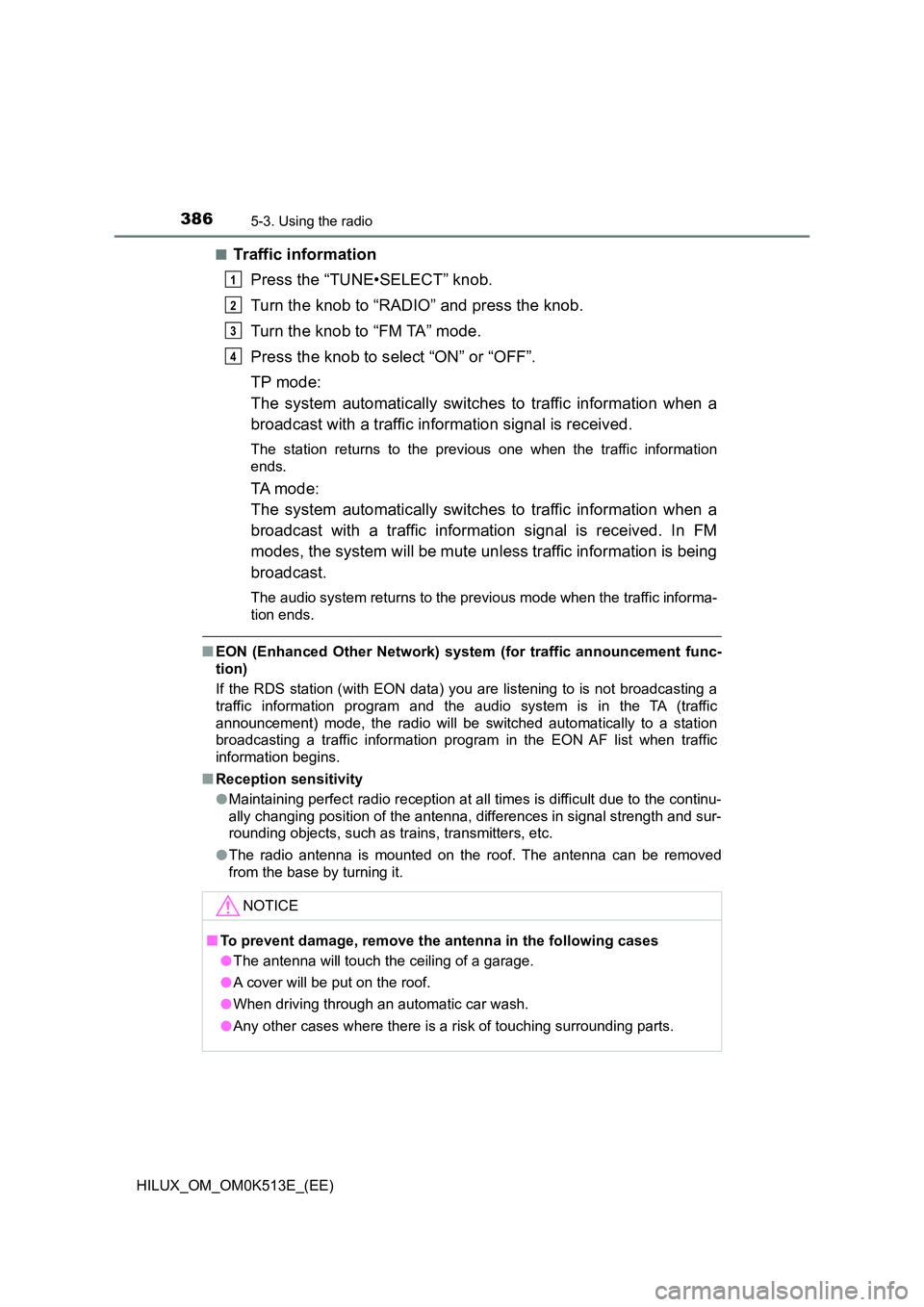 TOYOTA HILUX 2021  Owners Manual (in English) 3865-3. Using the radio
HILUX_OM_OM0K513E_(EE) 
�QTraffic information 
Press the “TUNE•SELECT” knob. 
Turn the knob to “RADIO” and press the knob. 
Turn the knob to “FM TA” mode. 
Press 