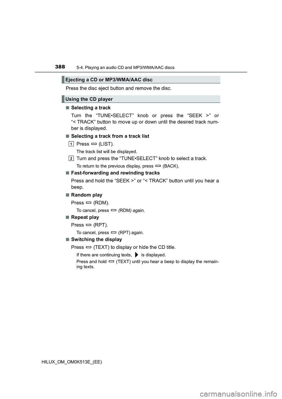 TOYOTA HILUX 2021  Owners Manual (in English) 3885-4. Playing an audio CD and MP3/WMA/AAC discs
HILUX_OM_OM0K513E_(EE)
Press the disc eject button and remove the disc.
�QSelecting a track 
Turn the “TUNE•SELECT” knob or press the “SEEK >