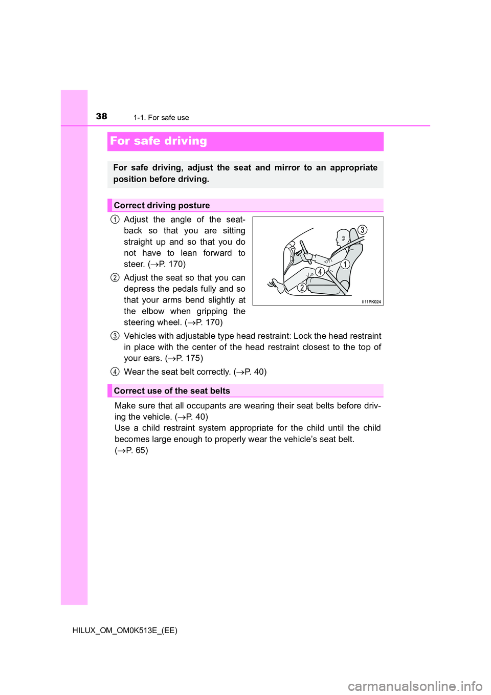 TOYOTA HILUX 2021   (in English) Owners Guide 381-1. For safe use
HILUX_OM_OM0K513E_(EE)
For safe driving
Adjust the angle of the seat- 
back so that you are sitting 
straight up and so that you do 
not have to lean forward to 
steer. ( P. 170