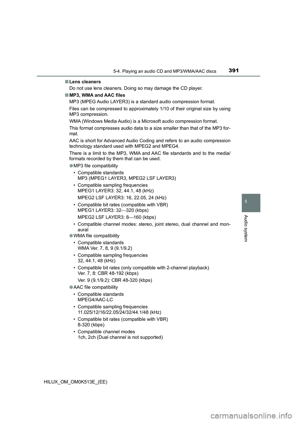 TOYOTA HILUX 2021  Owners Manual (in English) 3915-4. Playing an audio CD and MP3/WMA/AAC discs
5
Audio system
HILUX_OM_OM0K513E_(EE) 
�Q Lens cleaners 
Do not use lens cleaners. Doing so may damage the CD player. 
�Q MP3, WMA and AAC files 
MP3 