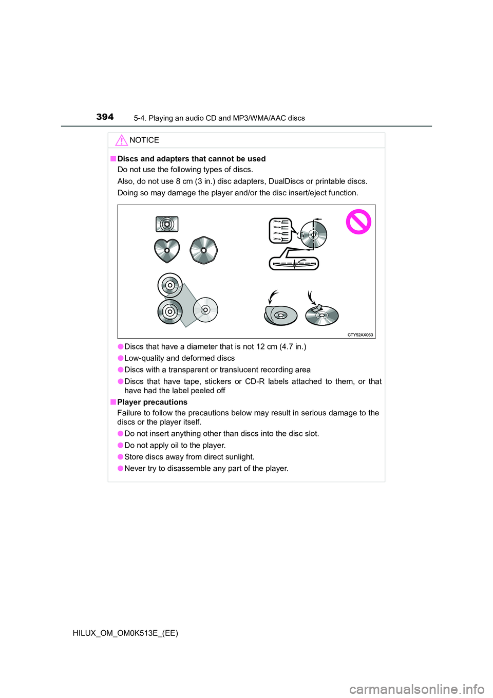 TOYOTA HILUX 2021  Owners Manual (in English) 3945-4. Playing an audio CD and MP3/WMA/AAC discs
HILUX_OM_OM0K513E_(EE)
NOTICE
�QDiscs and adapters that cannot be used 
Do not use the following types of discs. 
Also, do not use 8 cm (3 in.) disc a
